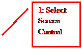 Line Callout 2: 1: Select Screen Control