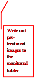 Line Callout 4: Write out pre-treatment images to the monitored folder 